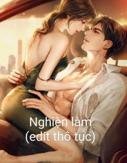 Nghiện Làm - Thô Tục (FULL) đọc online