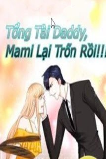 Tổng Tài Daddy, Mami Lại Trốn Rồi đọc online